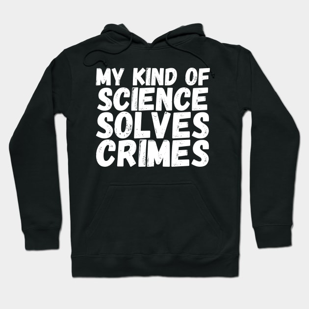 My Kind of Science Solves Crime, gift design for crime investigators, crime fighters, crimonologists, criminology design gift, crime science Hoodie by AwesomeDesignz